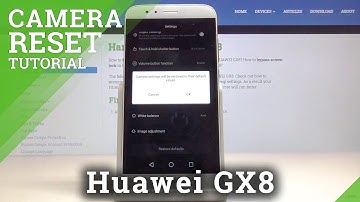 How to Reset Camera in HUAWEI GX8 – Camera Settings