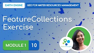 Module 1 - 10 - FeatureCollections (Exercise) - GEE for Water Resources Management