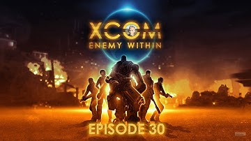 XCOM - Enemy Within Episode 30
