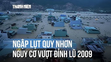 Ngập lụt ở Quy Nhơn có nguy cơ vượt đỉnh lũ lịch sử 2009