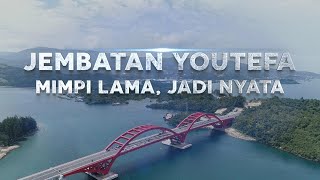 JEMBATAN YOUTEFA: MIMPI LAMA, JADI NYATA