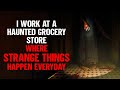 "I Work At A Haunted Grocery Store" | Creepypasta | Horror Story