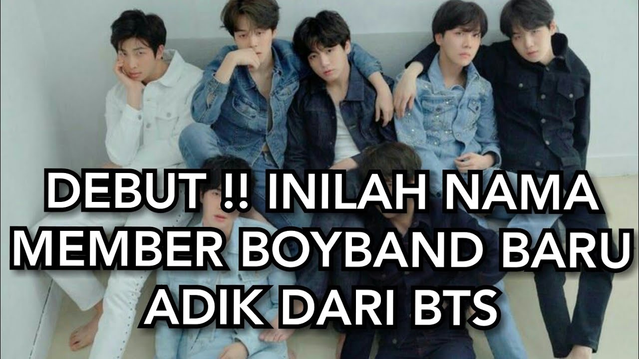 DEBUT !! INILAH NAMA MEMBER BOYBAND BARU ADIK DARI BTS - YouTube