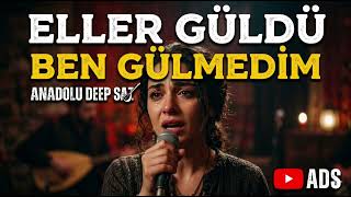 Eller Güldü Ben Gülmedim (Anadolu Deep Saz)