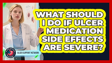 What Should I Do If Ulcer Medication Side Effects Are Severe? - Ulcer Support Network