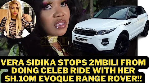 STOP IT! VERA SIDIKA TO 2MBILI WHILE TRYING TO FEATURE HER ON CELEB RIDE WITH HER RANGE ROVER EVOQUE