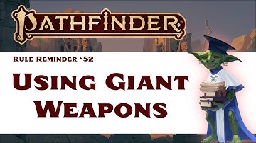 Using Weapons Larger Than You (Pathfinder 2e Rule Reminder #52) - UPDATED!