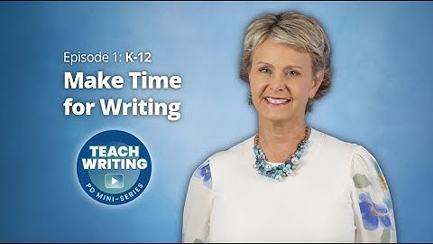 Ep.1 Make Time for Writing | K-12 | Teach Writing PD Mini-Series | Preview
