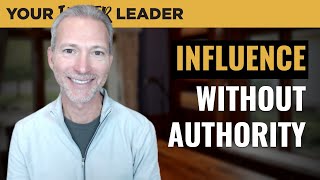Influence Without Authority: Leading When You're Not the Boss