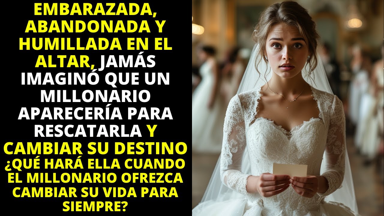 EMBARAZADA, ABANDONADA Y HUMILLADA EN EL ALTAR, NUNCA IMAGINÓ QUE UN MILLONARIO CAMBIARÍA SU VIDA...