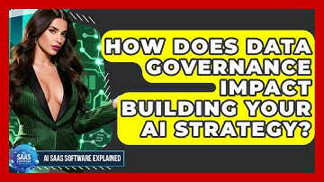 How Does Data Governance Impact Building Your AI Strategy? - AI SaaS Software Explained