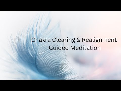 Chakra Clearing and Realignment Guided Meditation