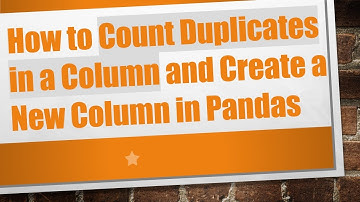 How to Count Duplicates in a Column and Create a New Column in Pandas