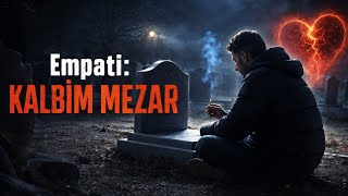 EMPATİ: Kalbim Mezar