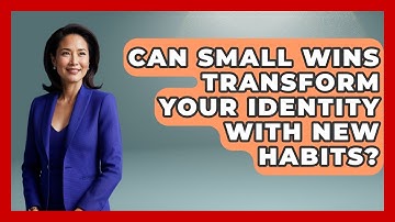 Can Small Wins Transform Your Identity With New Habits? - Habit Hacks Hub