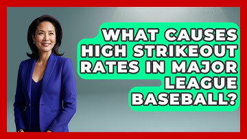What Causes High Strikeout Rates in Major League Baseball? | Baseball Statistics Vault News