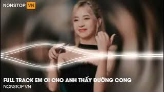 NONSTOP VINAHOUSE 2024 - FULL TRACK EM ƠI CHO ANH THẤY ĐƯỜNG CONG - ĐẲNG CẤP PHÒNG BAY NHẠC CHÁY