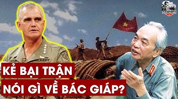 KHÔNG NGỜ Những BẠI TƯỚNG Lại Dùng Từ Ngữ Này Để Nói Về Tướng Võ Nguyễn Giáp
