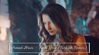 Irmak Arıcı - Kula Bela (Turkish Remix) Resimi