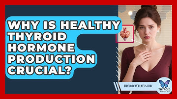 Why Is Healthy Thyroid Hormone Production Crucial? - Thyroid Wellness Hub
