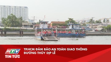 TP.HCM ĐẢM BẢO AN TOÀN GIAO THÔNG ĐƯỜNG THỦY DỊP LỄ | HTV TIN TỨC