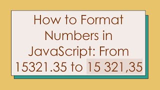 How to Format Numbers in JavaScript: From 15321.35 to 15 321,35