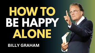 “HOW TO BE HAPPY ALONE: Powerful Message on Letting Go | Inspired by Billy Graham”