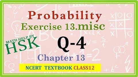 probability ex13#misc q4 class 12 maths ncert textbook solution