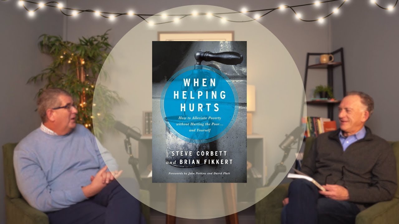 When Helping Hurts: A Conversation with Brian Fikkert, Economist (Part 1 of 2)