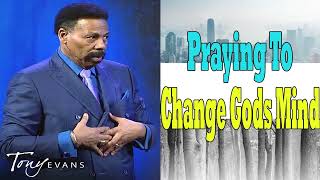 Tony Evans Messages - Praying to Change Gods Mind Tony Evans Messages - Praying to Change Gods Mind