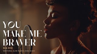 Kaia Rose  You Make Me Braver  Emotional Slow Blues  Soul   Love Story Rb Song