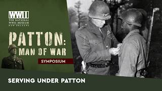 Serving Under George S. Patton | Patton: Man of War Symposium