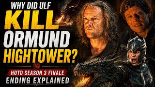 Why Did Ulf Kill Ormund Hightower | HOTD Season 3 Finale Ending Explained