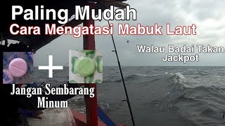 Cara Mudah Atasi Dan Obati Mabuk Laut | Anti Badai Bos