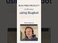 Bug-free Product in 20 minutes using Bugbot - Marc Astbury