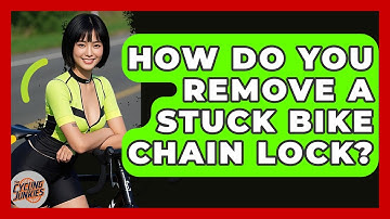 How Do You Remove A Stuck Bike Chain Lock? - The Cycling Junkies