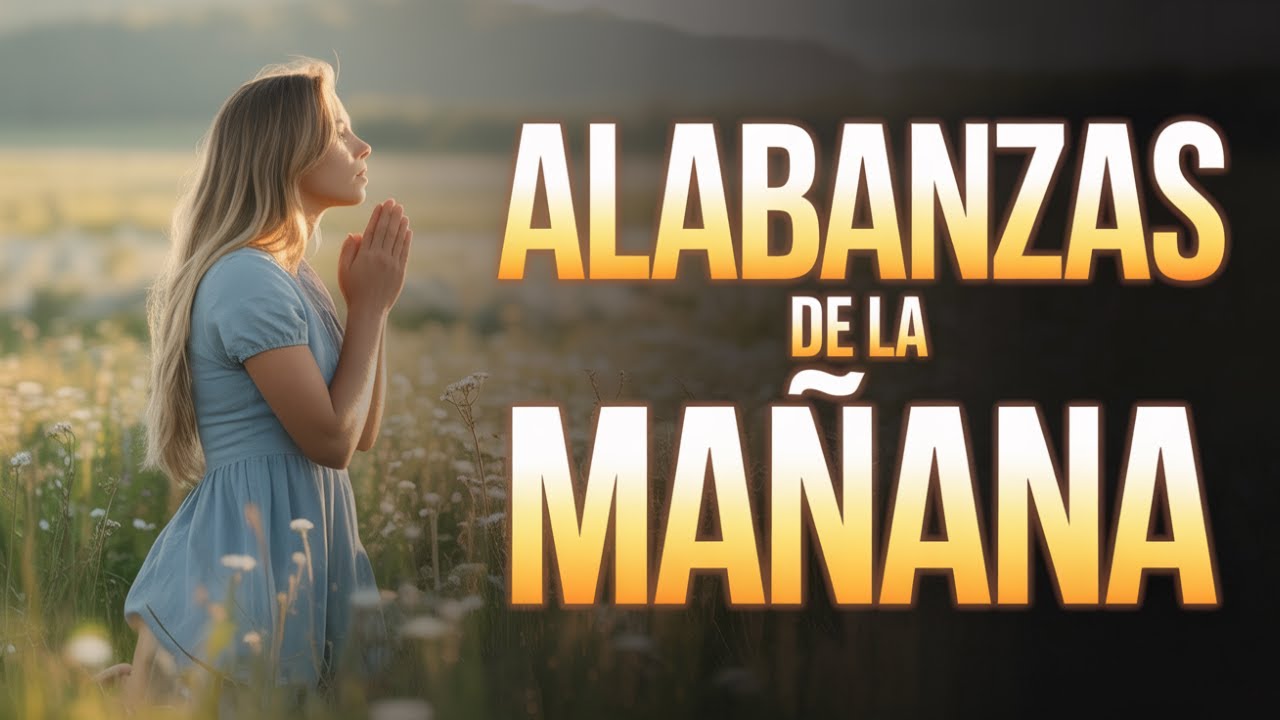 Alabanzas de la Mañana | Música Cristiana Para Empezar el Día con Dios