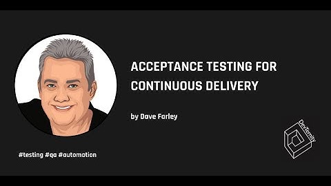 Acceptance Testing for Continuous Delivery – Dave Farley