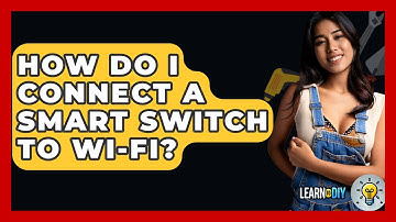 How Do I Connect A Smart Switch To Wi-Fi? - LearnToDIY360.com