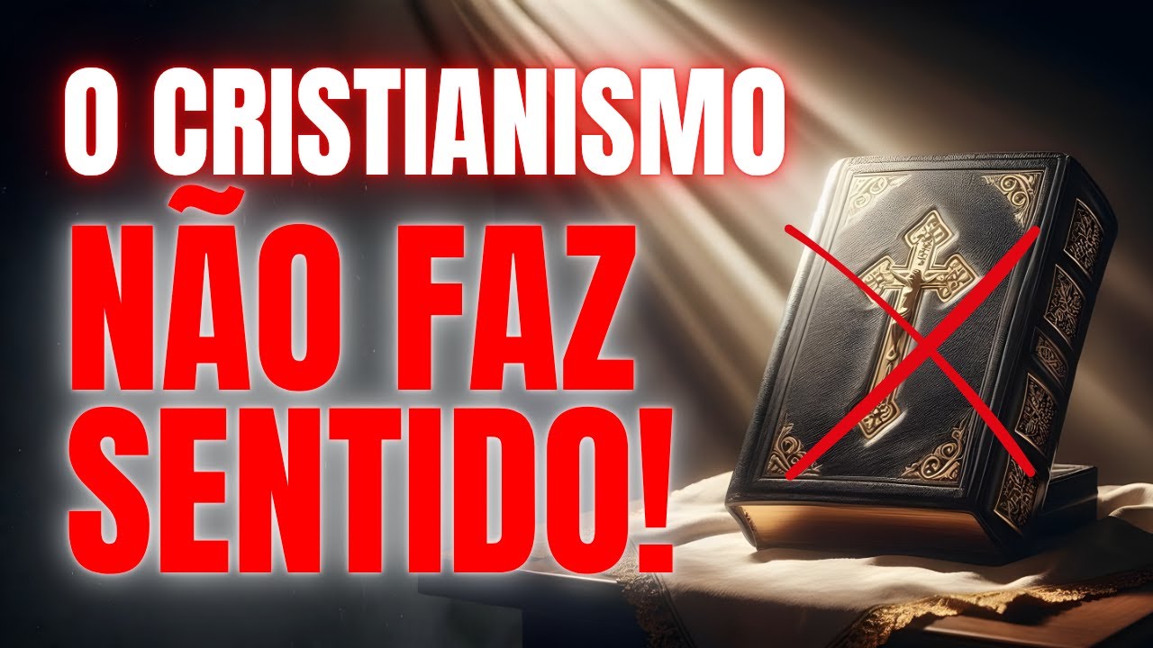 O Cristianismo Não Faz Sentido! A Verdade Que Ninguém Quer Encarar