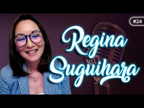 REGINA SUGUIHARA - PAPO Podcast #024