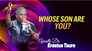 Whose son are you || Apostle Dr. Erastus Taura || 1st Dec 2024