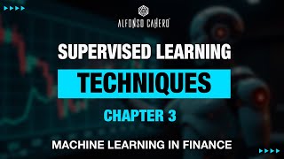 Supervised Learning Techniques | Machine Learning In Finance | Chapter 3 | Alfonso Cahero