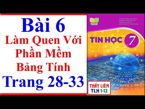 #1 Tin Học Lớp 7 Bài 6 | Làm Quen Với Phần Mềm Bảng Tính | Trang 28 – 33 | Kết Nối Tri Thức Mới Nhất