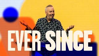 Ever Since - Pastor Rob Ketterling