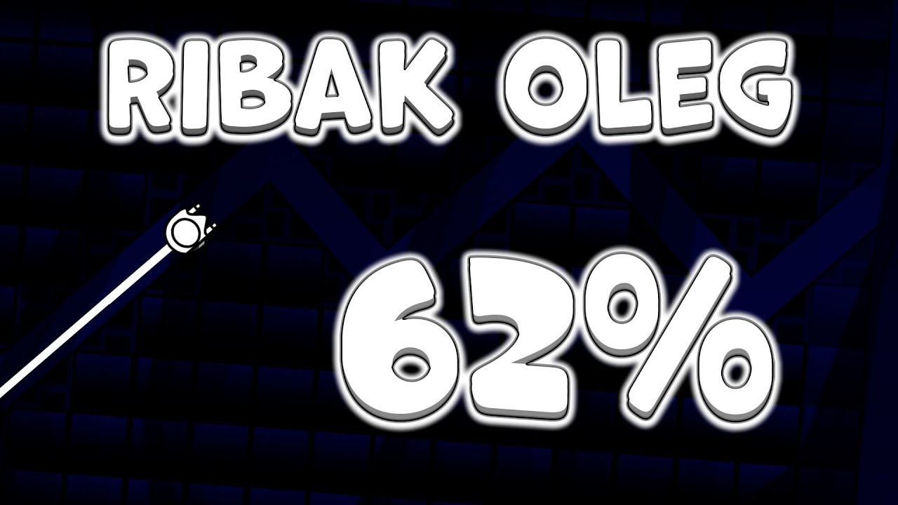 [Verifying] ribak oleg by Karima07 62% (top ???) Geometry dash - YouTube