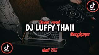 DJ LUFFY THAII  Mengkane || DJ Trabas (Slowed   reverb)🎧