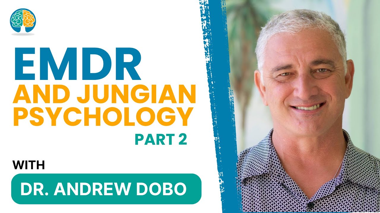 EMDR and Jungian Psychology Part 2 An Interview with Dr. Andrew Dobo