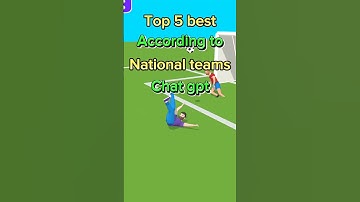Top 5 Best National teams According to Chat Gpt (Rankings are trash)