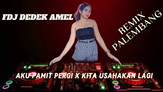 Download Lagu REMIX PALEMBANG| AKU PAMIT PERGI X KITA USAHAKAN LAGI | FDJ DEDEK AMEL MP3